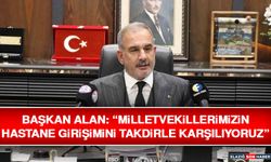 Başkan Alan: “Milletvekillerimizin Hastane Girişimini Takdirle Karşılıyoruz”