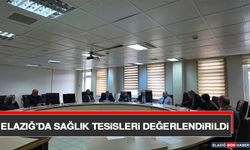 Elazığ’da Sağlık Tesisleri Değerlendirildi