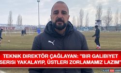 Teknik Direktör Çağlayan: "Bir Galibiyet Serisi Yakalayıp, Üstleri Zorlamamız Lazım"