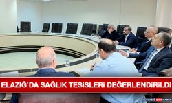 Elazığ’da Sağlık Tesisleri Değerlendirildi