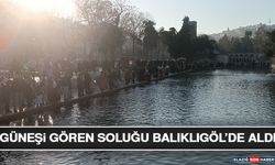 Güneşi Gören Soluğu Balıklıgöl’de Aldı