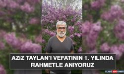 Aziz Taylan’ı Vefatının 1. Yılında Rahmetle Anıyoruz