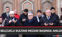 Selçuklu Sultanı Mezarı Başında Anıldı