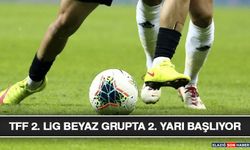 TFF 2. Lig Beyaz Grupta 2. Yarı Başlıyor