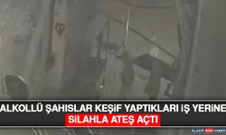 Alkollü Şahıslar Keşif Yaptıkları İş Yerine Silahla Ateş Açtı