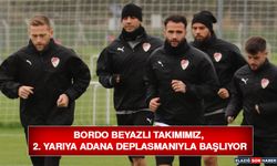 Bordo Beyazlı Takımımız, 2. Yarıya Adana Deplasmanıyla Başlıyor