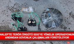 Halep'te Terör Örgütü SDG'ye Yönelik Operasyonun Ardından Güvenlik Çalışmaları Yürütülüyor