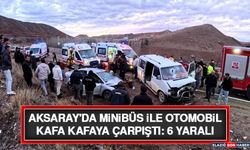 Aksaray'da Minibüs İle Otomobil Kafa Kafaya Çarpıştı: 6 Yaralı