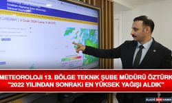 Meteoroloji 13. Bölge Teknik Şube Müdürü Öztürk "2022 Yılından Sonraki En Yüksek Yağışı Aldık"