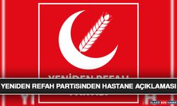 Yeniden Refah Partisinden Hastane Açıklaması