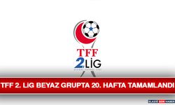 TFF 2. Lig Beyaz Grupta 20. Hafta Tamamlandı