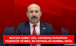 Muhtar Ahmet Gül: Vatandaş Donarken Teşekkür Yetmez, Bu Faturalar Normal Değil
