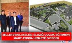 Milletvekili Keleş: Elazığ Çocuk Eğitimevi Mart Ayında Hizmete Girecek