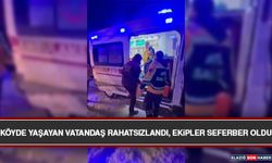 Köyde Yaşayan Vatandaş Rahatsızlandı, Ekipler Seferber Oldu