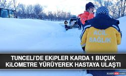 Tunceli’de Ekipler Karda 1 Buçuk Kilometre Yürüyerek Hastaya Ulaştı