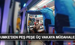 Tunceli'de Umke'den Peş Peşe Üç Vakaya Müdahale