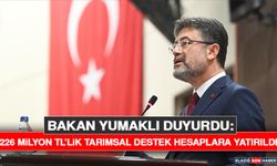 Bakan Yumaklı Duyurdu: 226 Milyon TL’lik Tarımsal Destek Hesaplara Yatırıldı