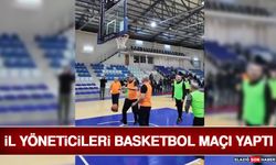İl Yöneticileri Basketbol Maçı Yaptı