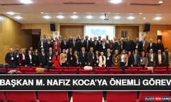Başkan M. Nafiz Koca’ya Önemli Görev