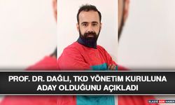 Prof. Dr. Dağlı, TKD Yönetim Kuruluna Aday Olduğunu Açıkladı