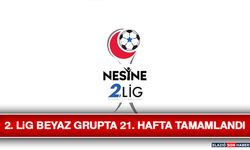 2. Lig Beyaz Grupta 21. Hafta Tamamlandı