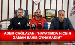 Adem Çağlayan: "Hayatımda Hiçbir Zaman Bahis Oynamadım"