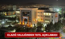 ELAZIĞ VALİLİĞİNDEN TATİL AÇIKLAMASI