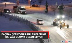 Başkan Şerifoğulları: Ekiplerimiz Sahada Olmaya Devam Ediyor