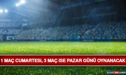1 Maç Cumartesi, 3 Maç İse Pazar Günü Oynanacak