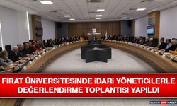 Fırat Üniversitesinde İdari Yöneticilerle Değerlendirme Toplantısı Yapıldı