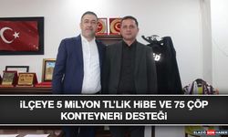 İlçeye 5 Milyon TL’lik Hibe ve 75 Çöp Konteyneri Desteği