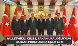 Milletvekili Keleş, Bakan Uraloğlu’nun Batman Programına Eşlik Etti
