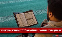 “Kur’an-ı Kerim Yüzüne Güzel Okuma Yarışması”