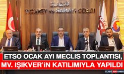 ETSO Ocak Ayı Meclis Toplantısı, Mv. Işıkver’in Katılımıyla Yapıldı