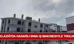 Elazığ'da Hasarlı Bina İş Makinesiyle Yıkıldı