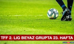 TFF 2. Lig Beyaz Grupta 23. Hafta