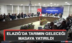 Elazığ’da Tarımın Geleceği Masaya Yatırıldı