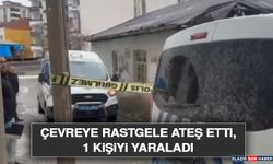 Çevreye Rastgele Ateş Etti, 1 Kişiyi Yaraladı
