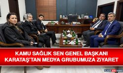 Kamu Sağlık Sen Genel Başkanı Karataş’tan Medya Grubumuza Ziyaret