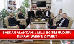 Başkan Alan’dan İl Milli Eğitim Müdürü Beraat Şahin’e Ziyaret