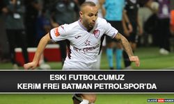 Eski Futbolcumuz Kerim Frei Batman Petrolspor’da