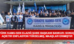 Türk Kamu-Sen Elazığ Şube Başkanı Bankur: Sonuç Açıktır Enflasyon Yükselmiş, Maaşlar Erimiştir
