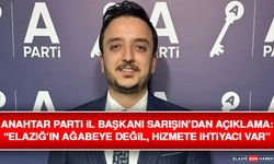 Anahtar Parti İl Başkanı Sarışın’dan Açıklama: “Elazığ’ın Ağabeye Değil, Hizmete İhtiyacı Var”