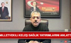 Milletvekili Keleş Sağlık Yatırımlarını Anlattı
