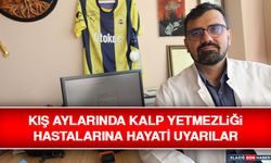 Kış Aylarında Kalp Yetmezliği Hastalarına Hayati Uyarılar