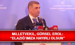 Milletvekili Gürsel Erol: “Elazığ’ımıza Hayırlı Olsun”