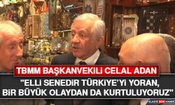TBMM Başkanvekili Celal Adan: "Elli Senedir Türkiye’yi Yoran, Bir Büyük Olaydan Da Kurtuluyoruz"