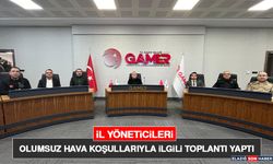 İl Yöneticileri Olumsuz Hava Koşullarıyla İlgili Toplantı Yaptı