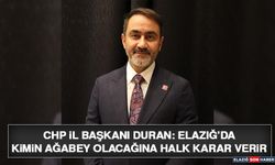 CHP İl Başkanı Duran: Elazığ’da Kimin Ağabey Olacağına Halk Karar Verir