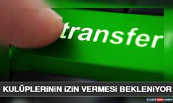 Kulüplerinin İzin Vermesi Bekleniyor